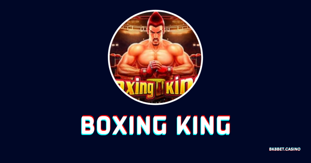 Boxing king  รีวิวเกมสล็อต แตกจริง แตกง่าย ยอดนิยมในตอนนี้
