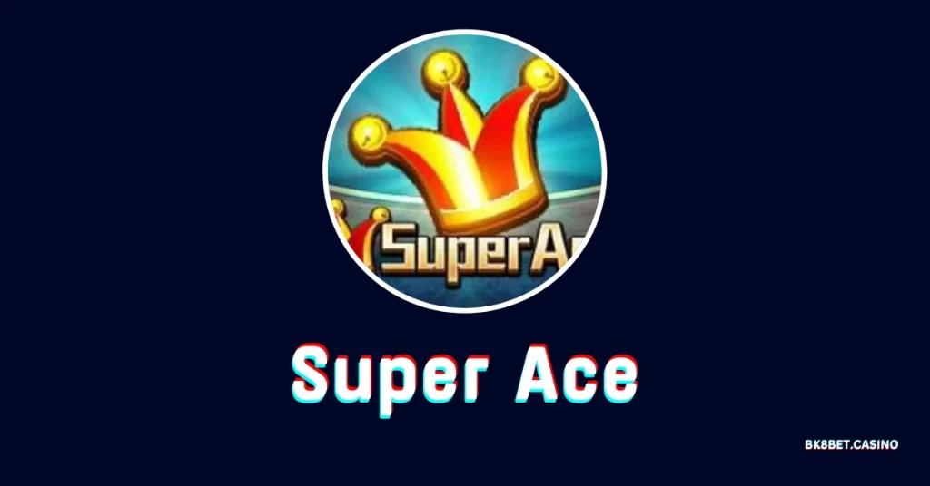 Super Ace เกมสล็อตธีมไพ่ เพิ่มโบนัสทวีคูณ